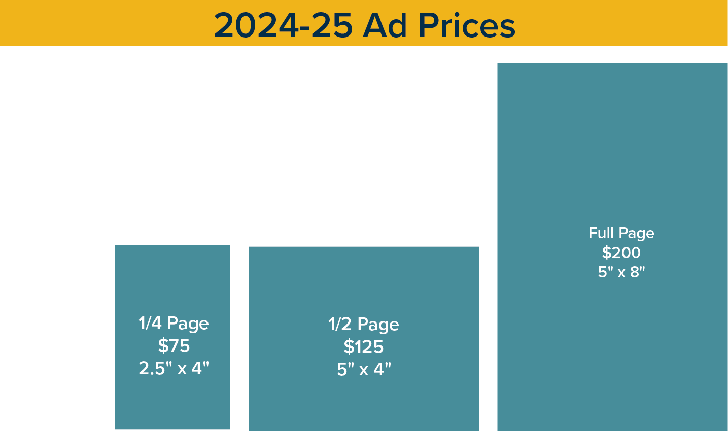 2024-25 Ad Prices. 1/4 Page (2.5"x4") $75, 1/2 Page (5"x4") $125, Full Page (5"x8") $200